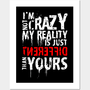 I'm Not Crazy, My Reality Is Just Different Than Yours Posters and Art